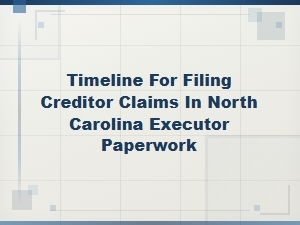 Nc Creditor Claim Filing Deadlines for Executors
