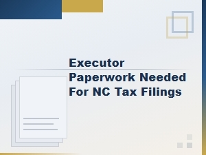 Nc Estate Tax Filing Paperwork for Executors
