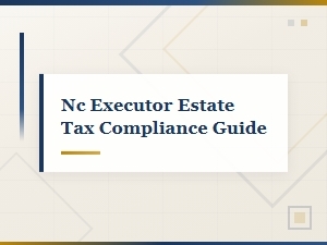 Nc Executor's Guide to Estate Tax Compliance