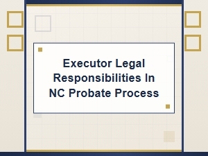 Nc Executor Legal Responsibilities in Probate
